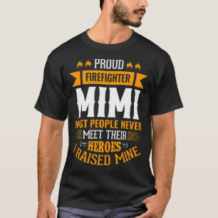 Proud Firefighter MIMI Most People Never Meet Thei T-Shirt