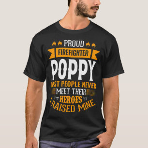 Proud Firefighter POPPY Most People Never Meet The T-Shirt