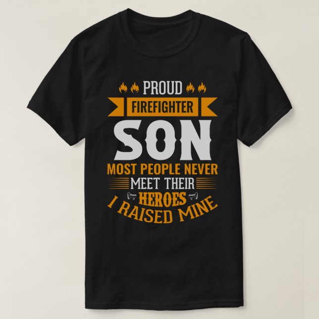 Proud Firefighter SON Most People Never Meet Their T-Shirt (Design Front)