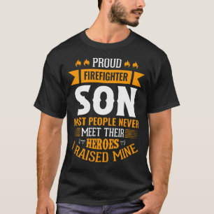 Proud Firefighter SON Most People Never Meet Their T-Shirt