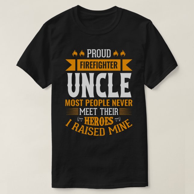 Proud Firefighter UNCLE Most People Never Meet The T-Shirt (Design Front)