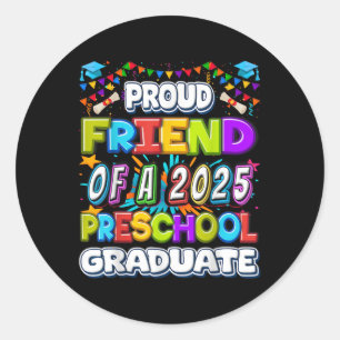 Proud Friend Of A 2025 Preschool Graduate -graduat Classic Round Sticker