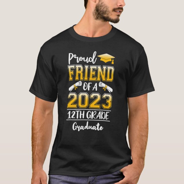 Proud Friend Of A Class Of 2023 12th Grade Graduat T-Shirt (Front)