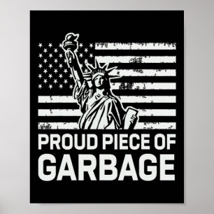 Proud Garbyge Trump Shirt Proud Piece Of Garbyge  Poster