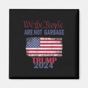 Proud Garbyge Trump Supporter We The People Are No Magnet