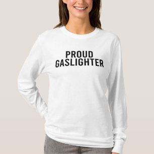proud gaslighter T-Shirt