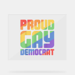 Proud Gay Democrat Funny LGBT Acrylic Sign