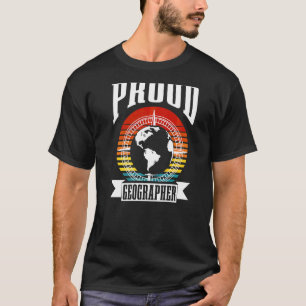Proud Geographer Student Geographic Teacher Geogra T-Shirt