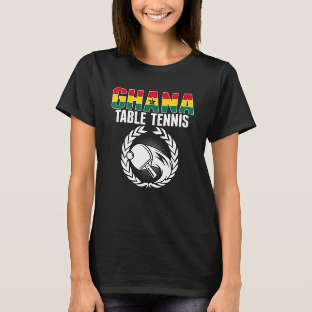 Proud Ghana Table Tennis   Ghanian Ping Pong Suppo T-Shirt (Front)