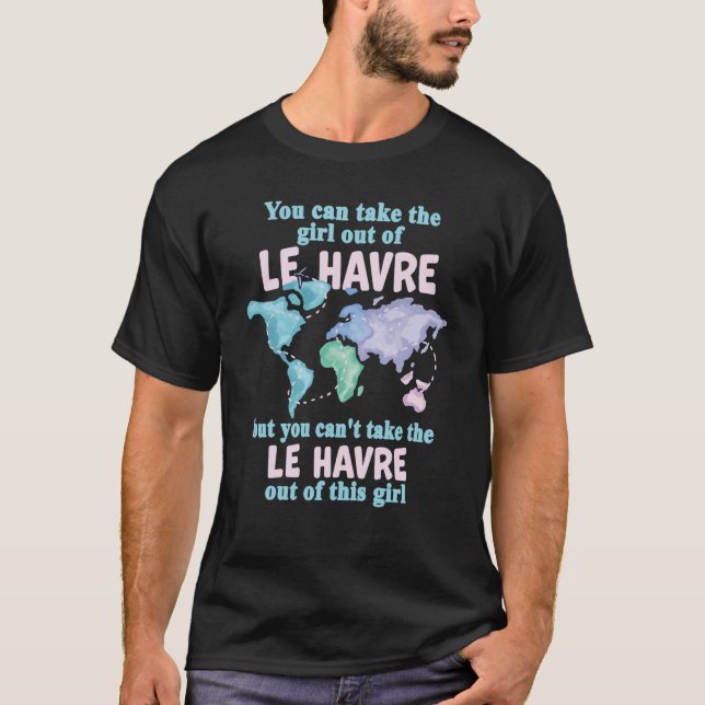 Proud Girl From Le Havre Relocation From Le Havre T-Shirt (Front)