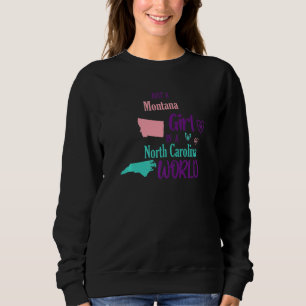 Proud girl Just a Montana girl in a North Carolina Sweatshirt