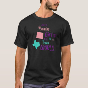 Proud girl Just a Wyoming girl in a Texas World T-Shirt