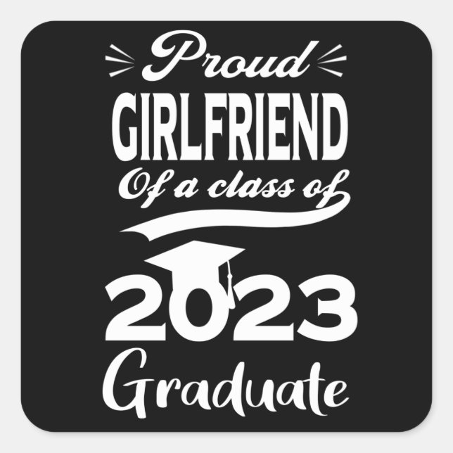 Proud Girlfriend Of A Class Of 2023 Graduate Square Sticker (Front)