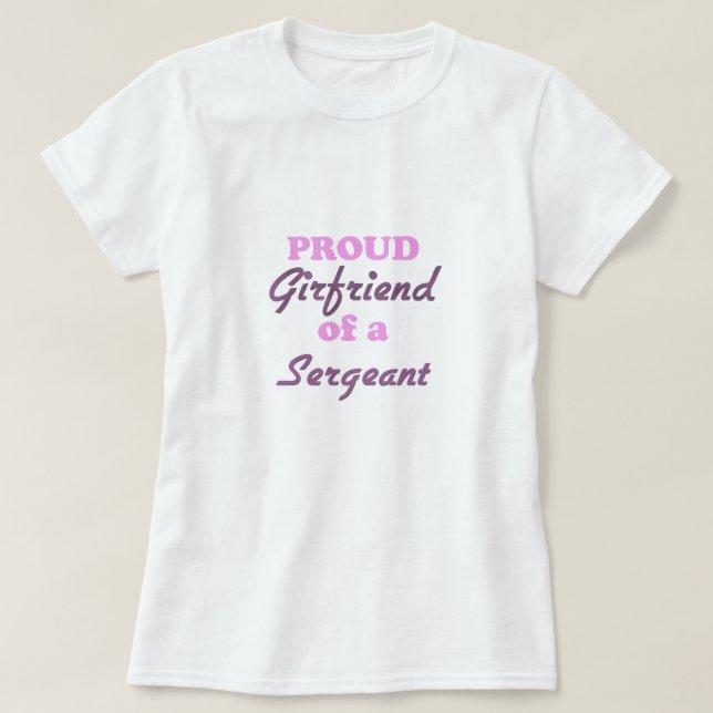 Proud Girlfriend of a Sergeant T-Shirt (Design Front)