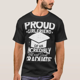 Proud Girlfriend Of An Incredibly Hot And Smart Gr T-Shirt