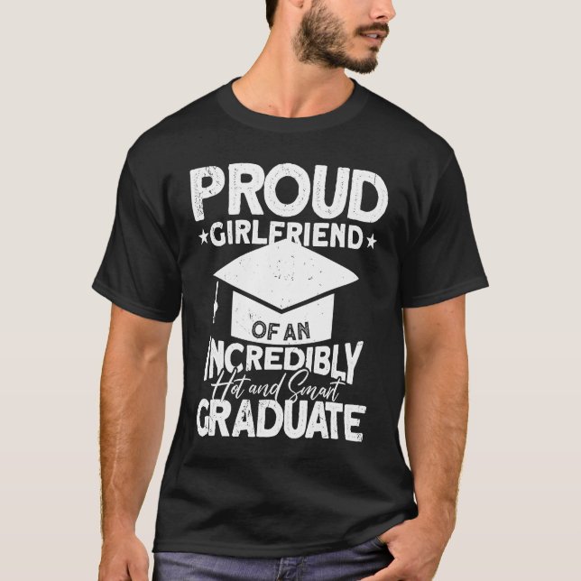Proud Girlfriend Of An Incredibly Hot And Smart Gr T-Shirt (Front)