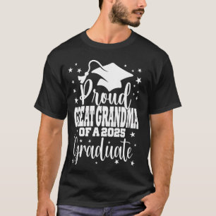 Proud GReat Grandma Of Class of 2025 Graduate Grad T-Shirt