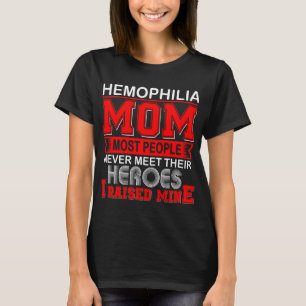 Proud Haemophilia Mum I Raised Mine T-Shirt