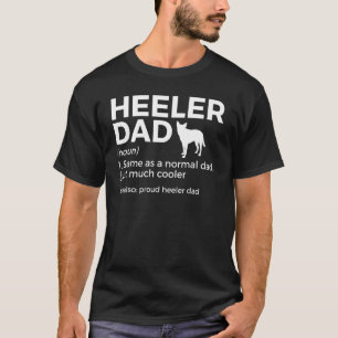Proud Heeler Dad Definition Funny Cattle Dog Owner T-Shirt