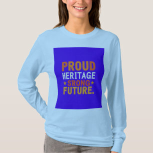 "Proud Heritage Strong Future." T-Shirt
