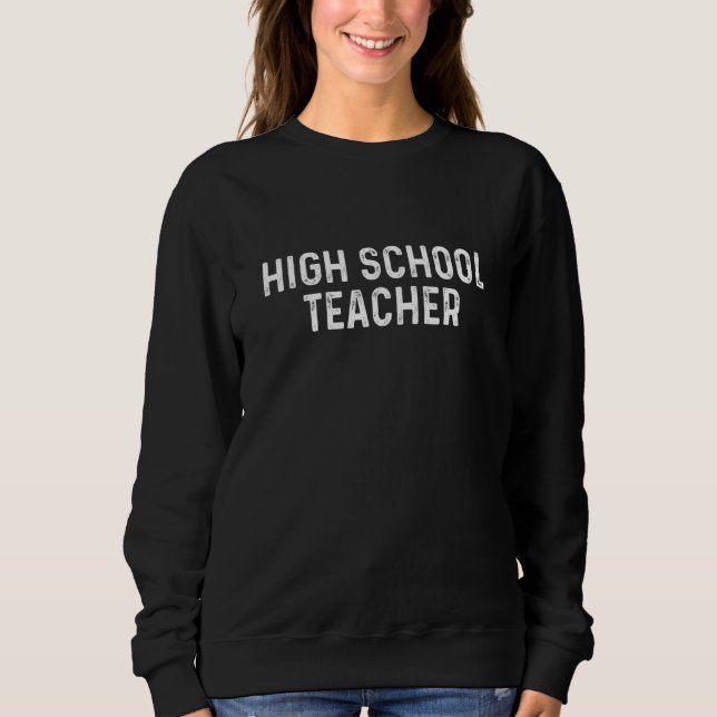Proud High School Teacher Sweatshirt (Front)