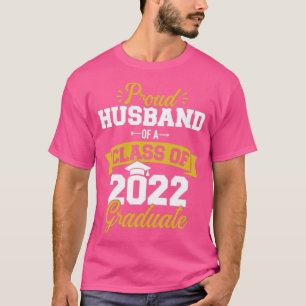 Proud husband of a class of 2022 graduate senior g T-Shirt
