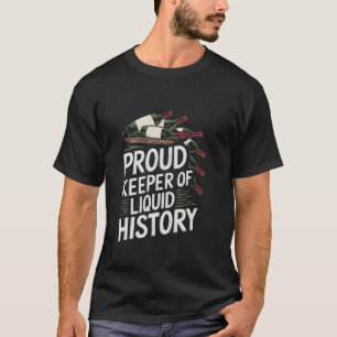 Proud Keeper Of Liquid History Wine Collector T-Shirt