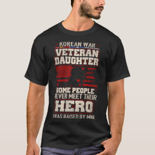 Proud Korean War Veteran Daughter  I Was Raised By T-Shirt