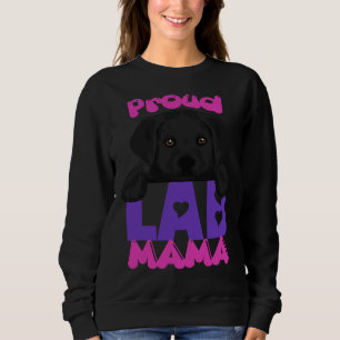 Proud Lab Mama Black Puppy ! Especially For Labrad Sweatshirt