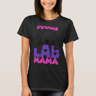 Proud Lab Mama Black Puppy ! Especially For Labrad T-Shirt