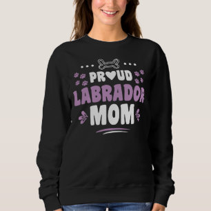 Proud Labrador Mum Cool Cute Sweet Labrador Retrie Sweatshirt