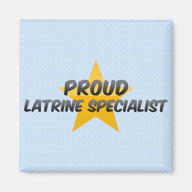 Proud Latrine Specialist Magnet (Front)