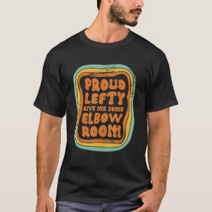 Proud Lefty Give Me Some Elbow Room 3 T-Shirt