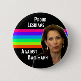 Proud Lesbians Against Bachmann button
