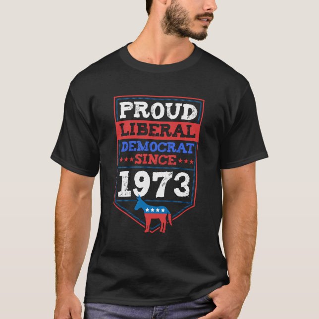 Proud Liberal Democrat Since 1973 Year Birthday Pa T-Shirt (Front)