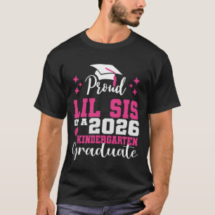 Proud Lil Sis of Kindergarten Graduate 2026 Gradua T-Shirt
