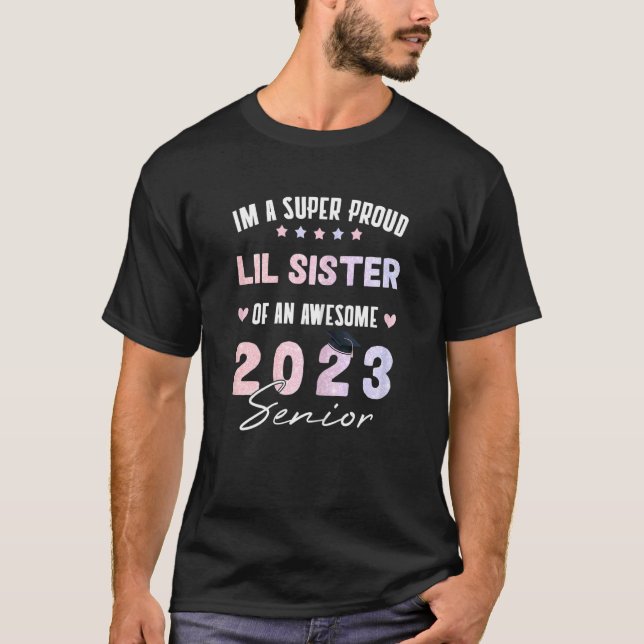 Proud Lil Sister Class 2023 Graduate Senior Gradua T-Shirt (Front)