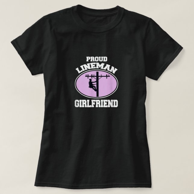 Proud Lineman Girlfriend Lineman Workers Girlfrien T-Shirt (Design Front)