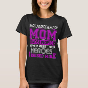 Proud Macular Degeneration Mum I Raised Mine T-Shirt