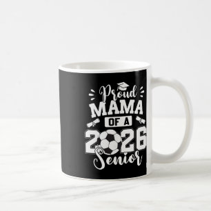 Proud Mama Of A 2026 Senior Soccer Ll Graduation Coffee Mug