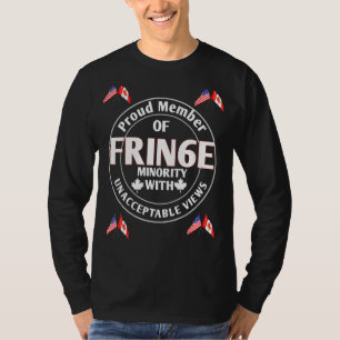 Proud Member Of Small Fringe Minority With Unaccep T-Shirt