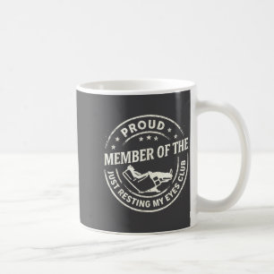 Proud Member Of The Just Resting My Eyes Club Coffee Mug