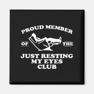 Proud Member Of The Just Resting My Eyes Club  Magnet