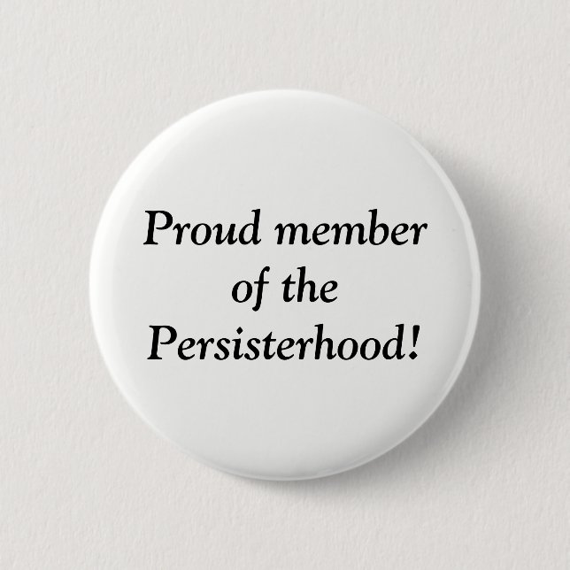 Proud member of the Persisterhood! 6 Cm Round Badge (Front)