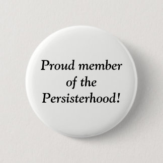 Proud member of the Persisterhood! 6 Cm Round Badge