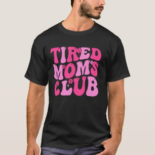 Proud Member of the Tired Moms Club T-Shirt