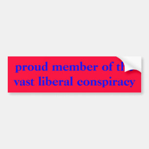 proud member of the vast liberal conspiracy bumper sticker