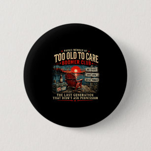 Proud member of too old to care boomer club 6 cm round badge