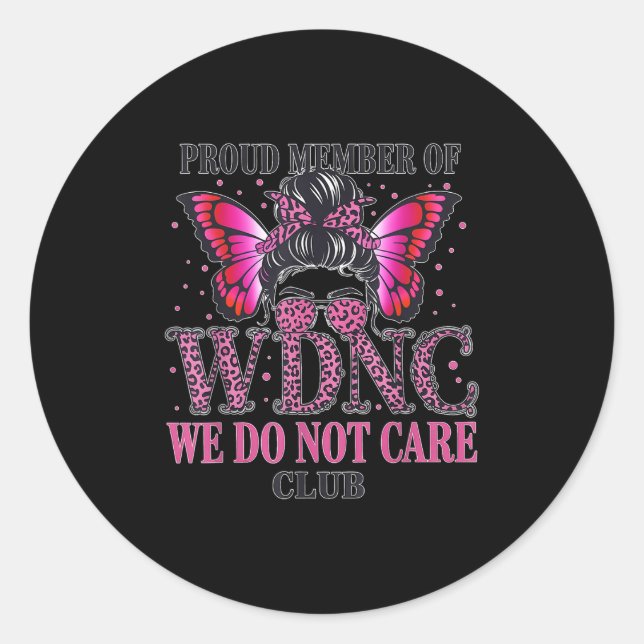Proud Member Of Wdnc We Do Not Care Club  Classic Round Sticker (Front)