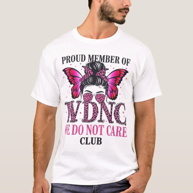 Proud Member Of Wdnc We Do Not Care Club T-Shirt (Front)